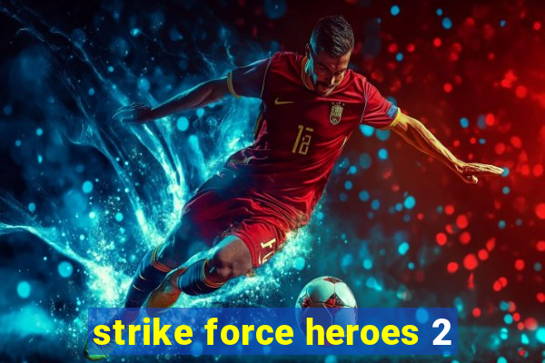 strike force heroes 2